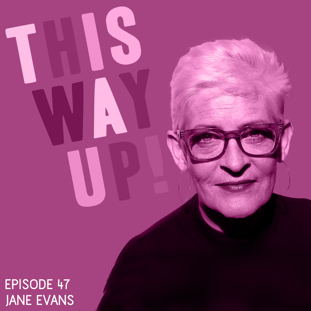 This Way Up Podcast Episode 47 with Jane Evans